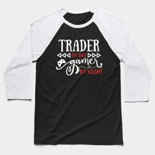 Cool Trading Gift Trader By Day Gamer By Night Baseball T-Shirt